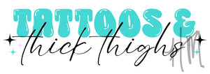 Tattoos & Thick Thighs DTF Transfer