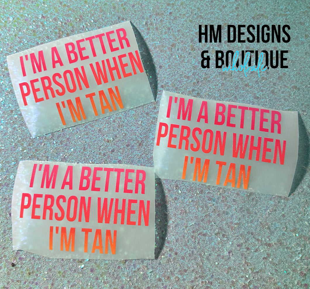 Better Person When I’m Tan - DTF Transfer