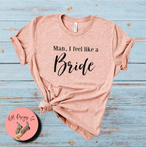 Man, I feel like a Bride Tee