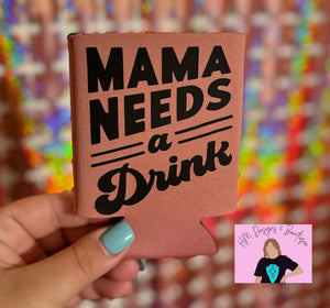 Mama Needs a Drink Can Cooler