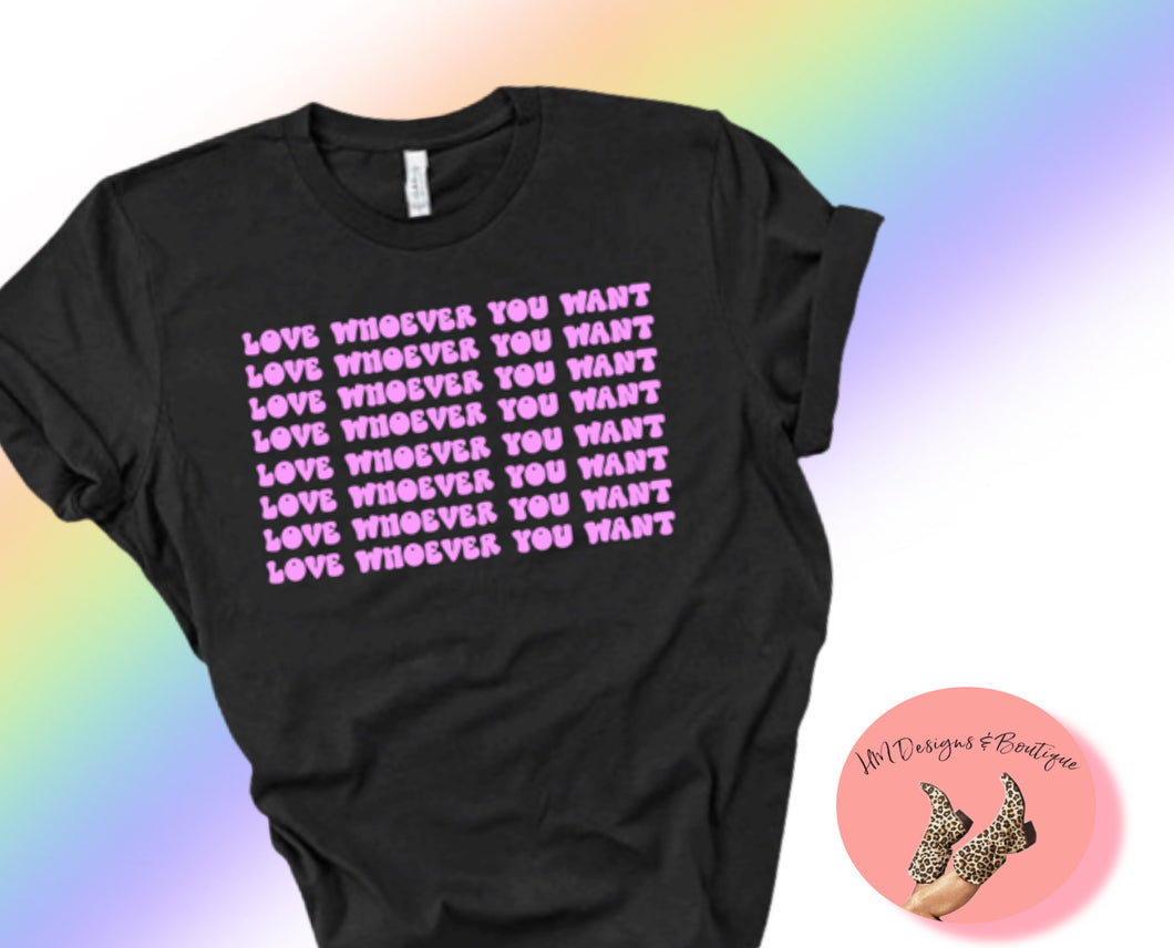 Love Whoever You Want Tee