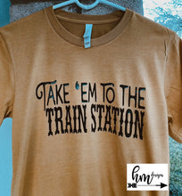 Load image into Gallery viewer, Take ‘Em to the Train Station Tee
